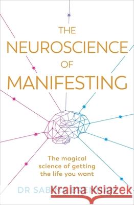 The Neuroscience of Manifesting: The Magical Science of Getting the Life You Want Dr Sabina Brennan 9781398716254 Orion Publishing Co - książka