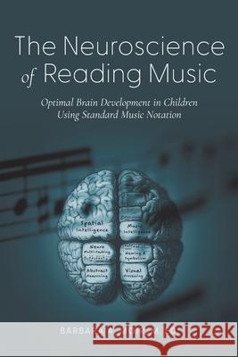 The Neuroscience of Reading Music: Optimal Brain Development in Children Using Standard Music Notation Barbara A. Moir 9781620239513 Atlantic Publishing Group - książka