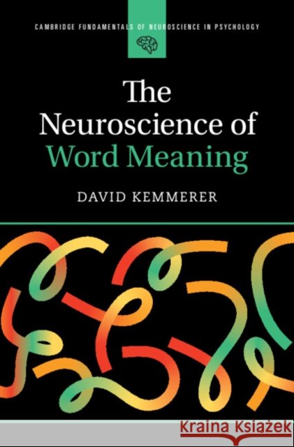 The Neuroscience of Word Meaning David (Purdue University, Indiana) Kemmerer 9781009436366 Cambridge University Press - książka
