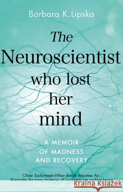 The Neuroscientist Who Lost Her Mind: A Memoir of Madness and Recovery Dr Barbara K.Lipska 9780552174268 Transworld Publishers Ltd - książka