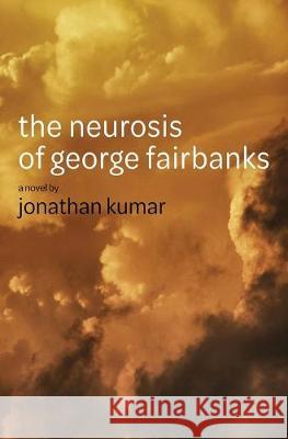 The Neurosis of George Fairbanks Jonathan Kumar 9781646330911 Atmosphere Press - książka