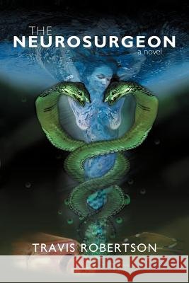 The Neurosurgeon Travis Robertson 9781469700281 iUniverse.com - książka