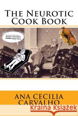 The Neurotic Cook Book Ana Cecilia Carvalho 9781500580476 Createspace - książka