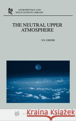 The Neutral Upper Atmosphere S. N. Ghosh S. N. Ghoshm 9780792364344 Kluwer Academic Publishers - książka