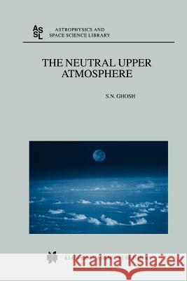 The Neutral Upper Atmosphere S. N. Ghosh 9789048155132 Not Avail - książka