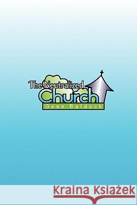 The Neutralized Church Gene Baldock 9781426959219 Trafford Publishing - książka