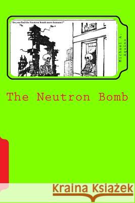 The Neutron Bomb Michael a. Aquin 9781523318148 Createspace Independent Publishing Platform - książka