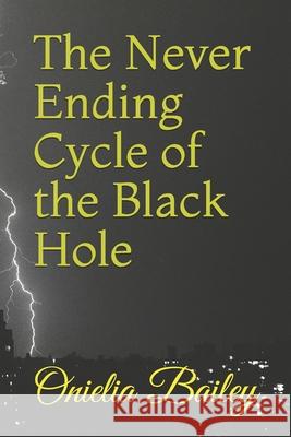 The Never Ending Cycle of the Black Hole Onielia Bailey 9781689462235 Independently Published - książka