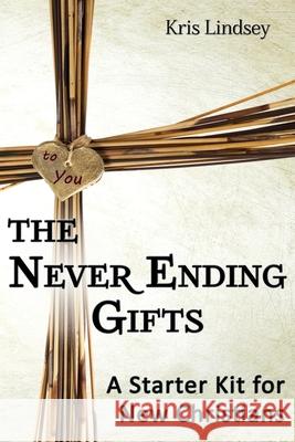 The Never Ending Gifts: A Starter Kit for New Christians Kris Lindsey 9781087936321 Indy Pub - książka