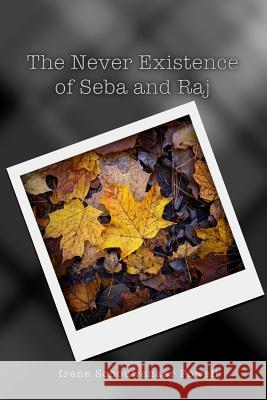 The Never Existence of Seba and Raj Irene Schouwenaar Powell 9781986319911 Createspace Independent Publishing Platform - książka