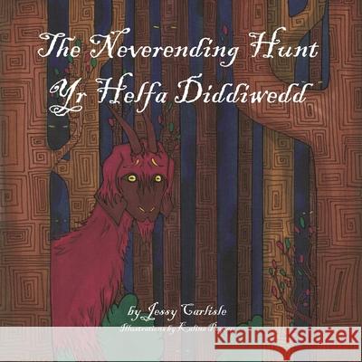 The Neverending Hunt (Yr Helfa Diddiwedd): The Legend of the Herlethingi Jessy Carlisle Kalina Pageau Amy Jade Richards 9781922758545 Michael Raymond Astle - książka