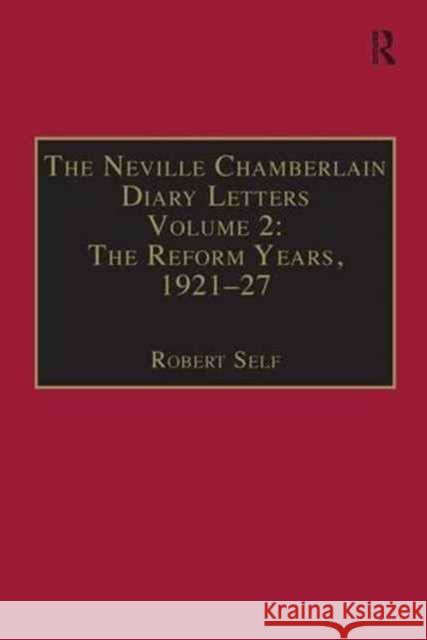 The Neville Chamberlain Diary Letters: Volume 2: The Reform Years, 1921-27 Robert Self   9781138276758 Routledge - książka
