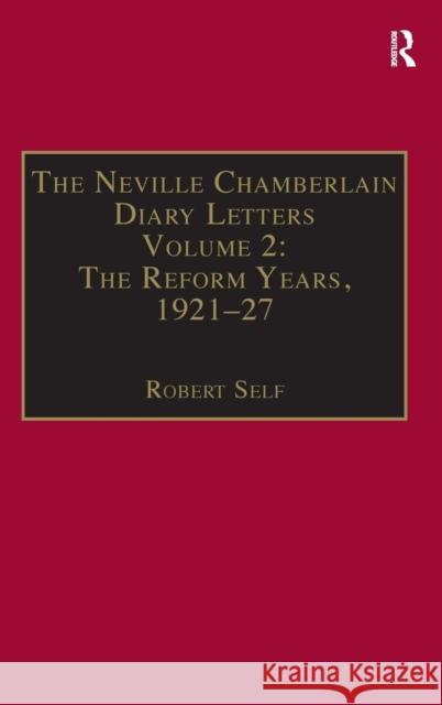 The Neville Chamberlain Diary Letters: Volume 2: The Reform Years, 1921-27 Self, Robert 9781840146929 Ashgate Publishing Limited - książka