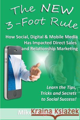 The NEW 3-Foot Rule: How Social, Digital & Mobile Media Has Impacted Direct Sales and Relationship Marketing Magolnick, Mike 9781479292875 Createspace - książka