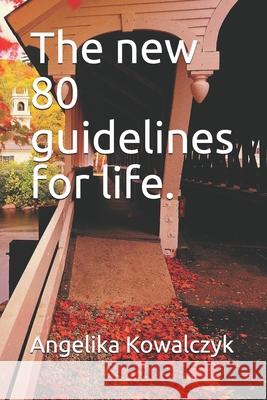 The new 80 guidelines for life. Angelika Kowalczyk 9781688612419 Independently Published - książka