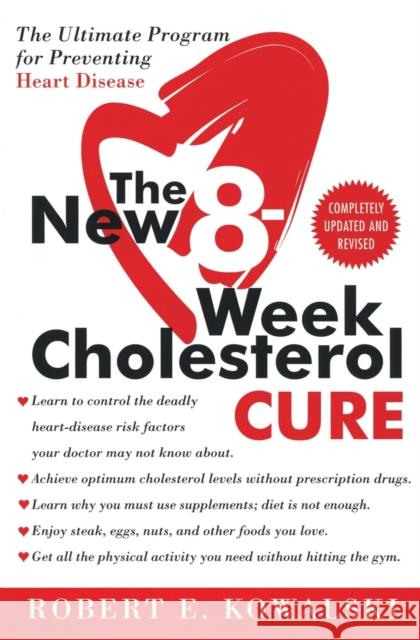 The New 8-Week Cholesterol Cure: The Ultimate Program for Preventing Heart Disease E. Kowalsk Robert E. Kowalski 9780061031762 HarperCollins Publishers - książka