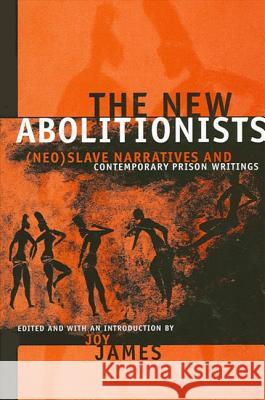 The New Abolitionists: (neo)Slave Narratives and Contemporary Prison Writings Joy James 9780791464854 State University of New York Press - książka
