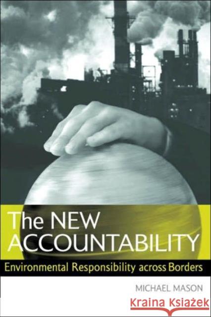 The New Accountability: Environmental Responsibility Across Borders Mason, Michael 9781844070664 Earthscan Publications - książka