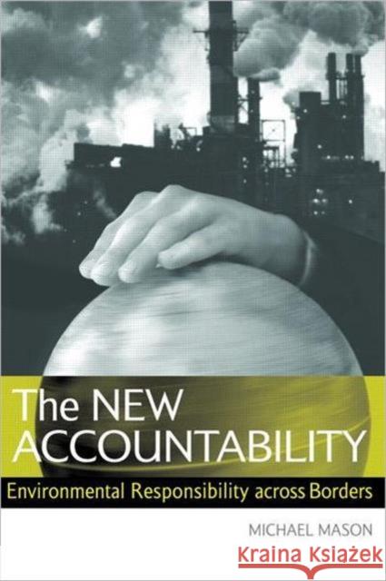 The New Accountability: Environmental Responsibility Across Borders Mason, Michael 9781844070671 Earthscan Publications - książka