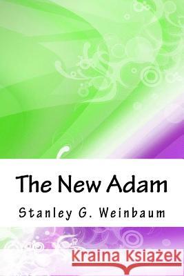 The New Adam Stanley G. Weinbaum 9781718860186 Createspace Independent Publishing Platform - książka