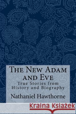 The New Adam and Eve: True Stories from History and Biography Nathaniel Hawthorne Taylor Anderson 9781977992215 Createspace Independent Publishing Platform - książka