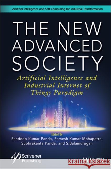 The New Advanced Society: Artificial Intelligence and Industrial Internet of Things Paradigm Sandeep Kumar Panda Ramesh Kumar Mohapatra Subhrakanta Panda 9781119824473 Wiley-Scrivener - książka