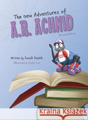 The New Adventures of A.R. Achnid (Revised Edition) Sandi Smith, Kathy Lee 9780998318370 MindStir Media - książka