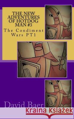 The New Adventures of Hotdog Man #3: The Condiment Wars PT1 Baer, David Lee 9781983969881 Createspace Independent Publishing Platform - książka