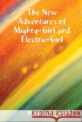 The New Adventures of Mighty-Girl and Electra-Girl William J. Smith 9781312515574 Lulu.com - książka