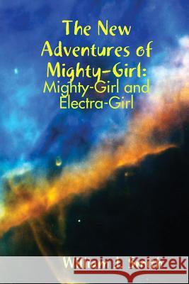 The New Adventures of Mighty-Girl: Mighty-Girl and Electra-Girl William J. Smith 9781105347535 Lulu.com - książka