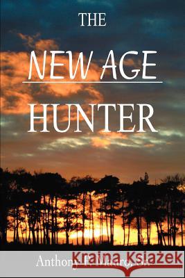 The New Age Hunter Anthony P. Maur 9780595323166 iUniverse - książka