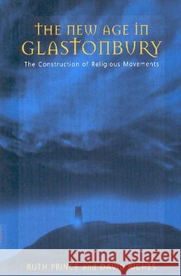 The New Age in Glastonbury: The Construction of Religious Movements Ruth Prince, David Riches 9781571817921 Berghahn Books, Incorporated - książka