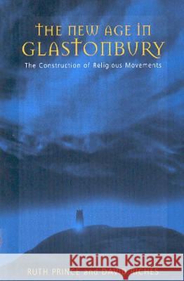 The New Age in Glastonbury: The Construction of Religious Movements Ruth Prince, David Riches 9781571819932 Berghahn Books, Incorporated - książka