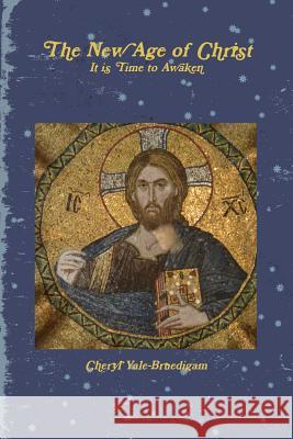 The New Age of Christ Cheryl Yale-Bruedigam 9781365872037 Lulu.com - książka