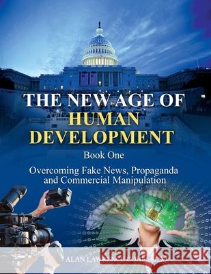 The New Age of Human Development - Book I - Overcoming Fake News, Propaganda, and Commercial Manipulation Alan Lawrence Cohe 9781078165488 Independently Published - książka