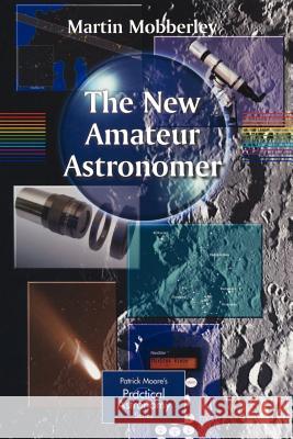 The New Amateur Astronomer Martin Mobberley 9781852336639 Springer - książka