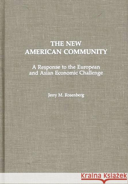 The New American Community: A Response to the European and Asian Economic Challenge Rosenberg, Jerry M. 9780275942069 Praeger Publishers - książka