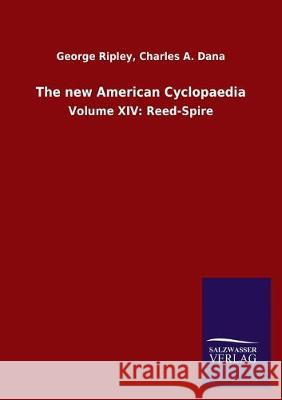 The new American Cyclopaedia: Volume XIV: Reed-Spire Ripley, George Dana Charles a. 9783846052105 Salzwasser-Verlag Gmbh - książka