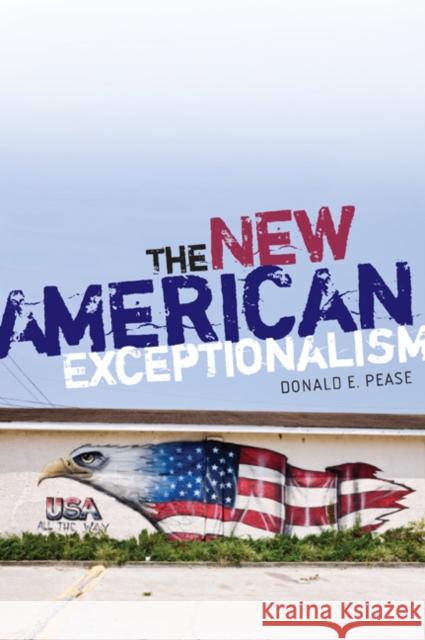The New American Exceptionalism Donald E. Pease 9780816627837 University of Minnesota Press - książka