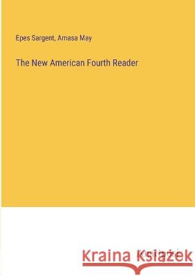 The New American Fourth Reader Epes Sargent Amasa May 9783382114848 Anatiposi Verlag - książka