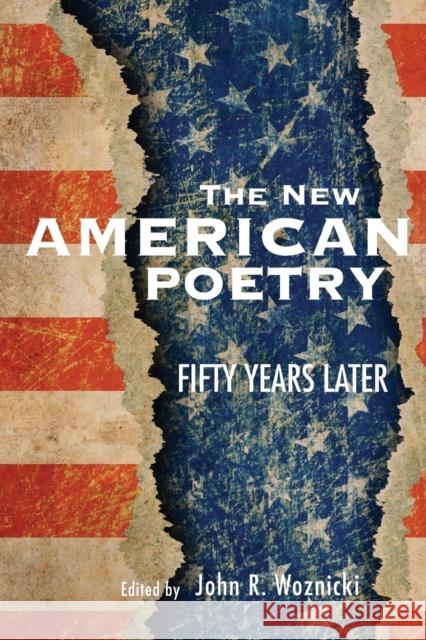The New American Poetry: Fifty Years Later John R. Woznicki Carla Billitteri Paul R. Cappucci 9781611462142 Lehigh University Press - książka