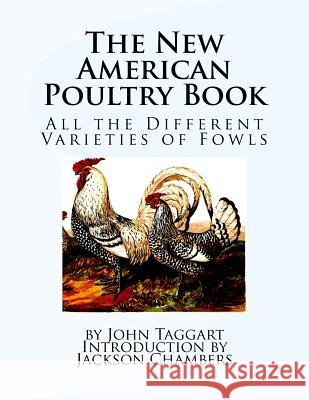 The New American Poultry Book: All the Different Varieties of Fowls John Taggart Jackson Chambers 9781540331151 Createspace Independent Publishing Platform - książka