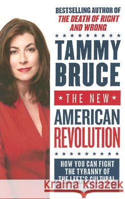 The New American Revolution: How You Can Fight the Tyranny of the Left's Cultural and Moral Decay Tammy Bruce 9780060726218 HarperCollins Publishers - książka
