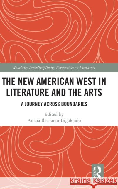 The New American West in Literature and the Arts: A Journey Across Boundaries Ibarraran-Bigalondo, Amaia 9780367858636 Taylor and Francis - książka