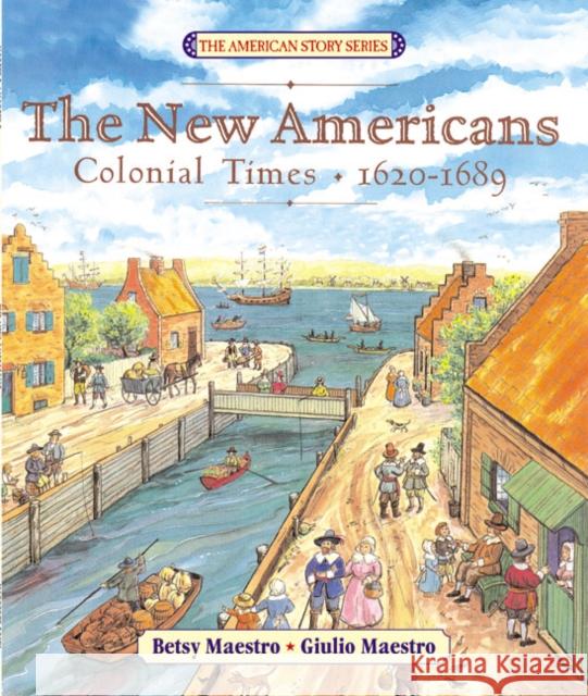 The New Americans: Colonial Times: 1620-1689 Betsy Maestro Giulio Maestro 9780060575724 HarperCollins Publishers - książka