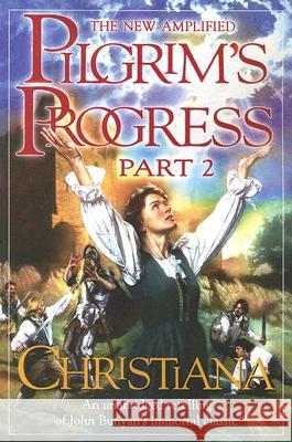 The New Amplified Pilgrim's Progress: Part II: Christiana John Bunyan Jim, Jr. Pappas 9780768422535 Destiny Image Publishers - książka