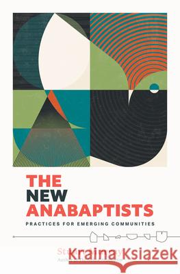 The New Anabaptists: Practices for Emerging Communities Stuart Murray 9781513812984 Herald Press (VA) - książka