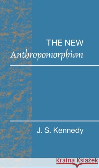 The New Anthropomorphism John S. Kennedy 9780521410649 CAMBRIDGE UNIVERSITY PRESS - książka