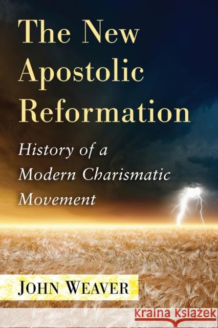 The New Apostolic Reformation: History of a Modern Charismatic Movement John Weaver 9780786499564 McFarland & Company - książka