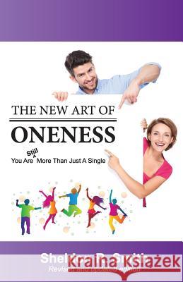 The New Art of Oneness: You Are Still More Than Just A Single Smith, Sheldon R. 9781499588590 Createspace - książka